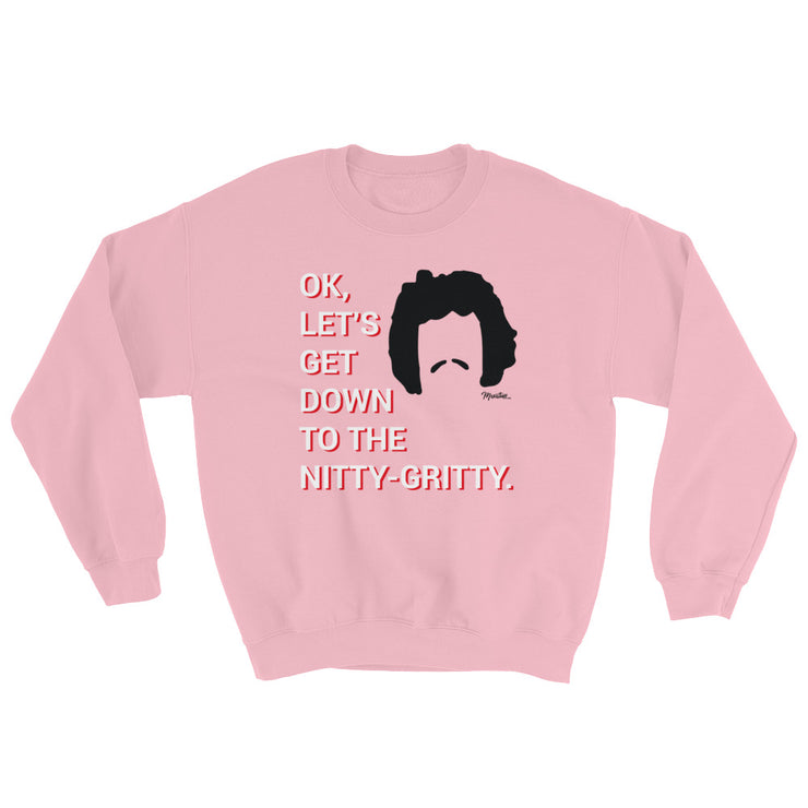 Down To The Nitty Gritty Unisex Sweatshirt