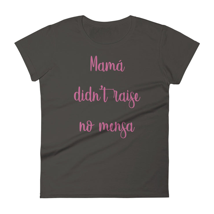 Mama Didn't Raise No Mensa Women's Premium Tee