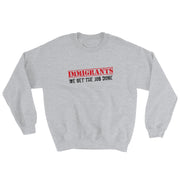 Immigrants We Get The Job Done Unisex Sweatshirt