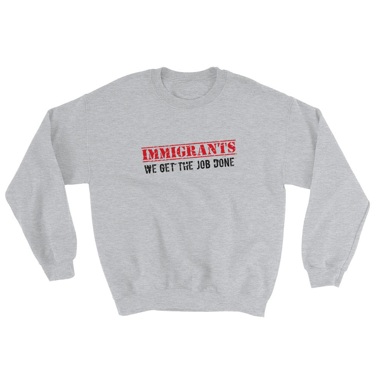 Immigrants We Get The Job Done Unisex Sweatshirt