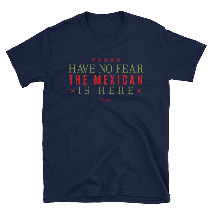 Have No Fear The Mexican Is Here Unisex Tee
