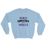 Build Bridges Not Walls Unisex Sweatshirt