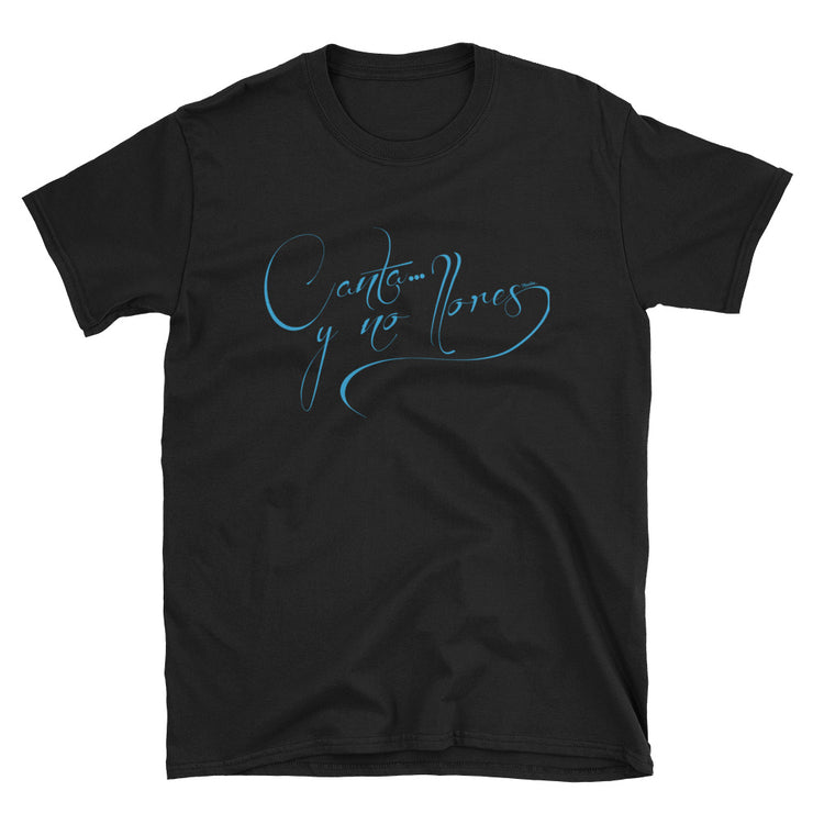Canta Y No Llores Unisex Tee