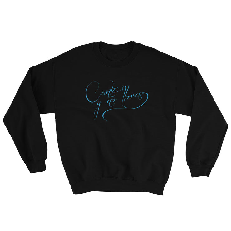 Canta Y No Llores Unisex Sweatshirt