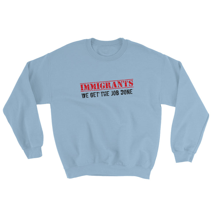 Immigrants We Get The Job Done Unisex Sweatshirt
