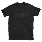 La Que Va A Ayudar Unisex Tee
