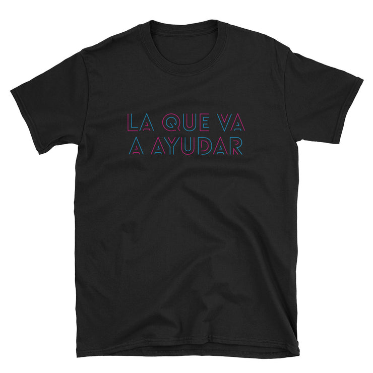 La Que Va A Ayudar Unisex Tee
