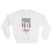 Porque Yo Lo Digo Unisex Sweatshirt