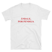 Ándale Por Pendeja Unisex tee