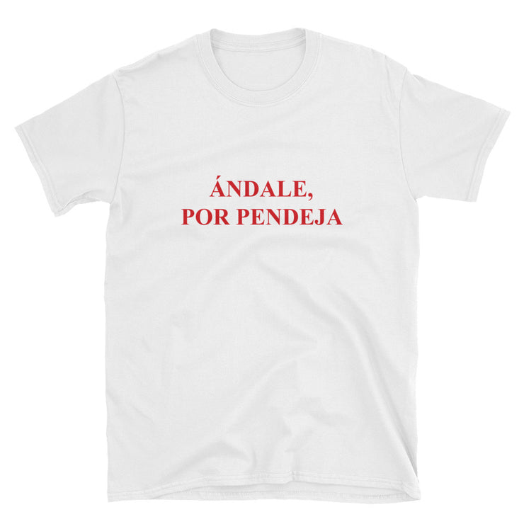 Ándale Por Pendeja Unisex tee