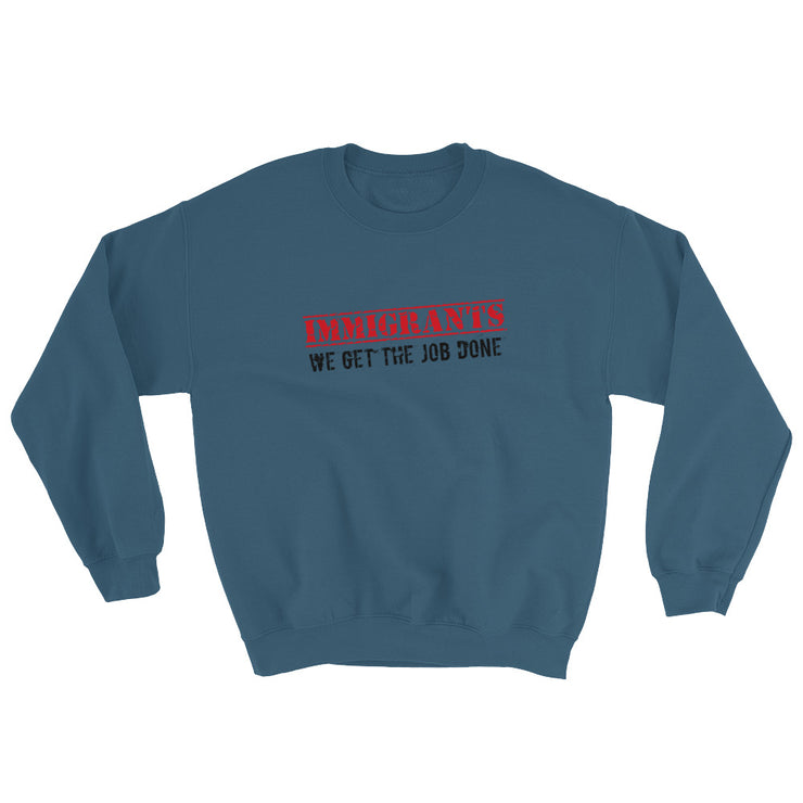 Immigrants We Get The Job Done Unisex Sweatshirt