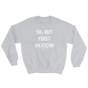 Ok, But First Mexican Unisex Sweatshirt
