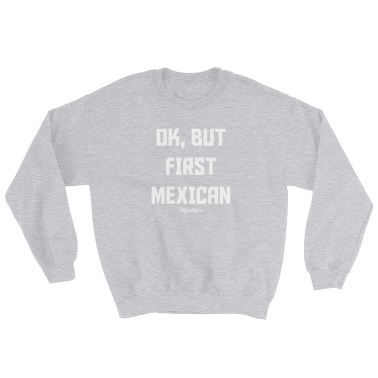 Ok, But First Mexican Unisex Sweatshirt
