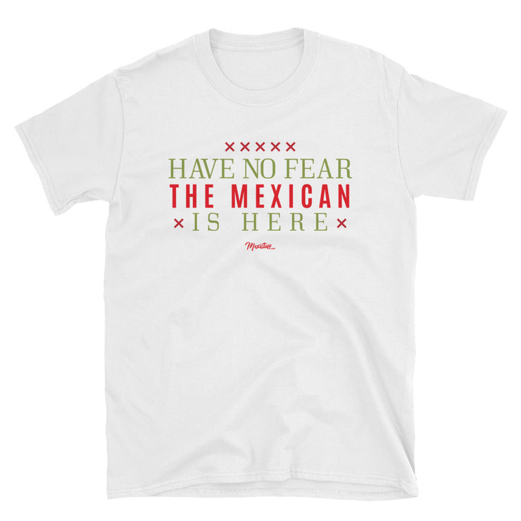 Have No Fear The Mexican Is Here Unisex Tee