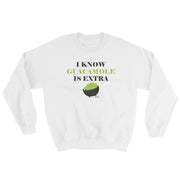 I Know Guacamole Is Extra Unisex Sweatshirt