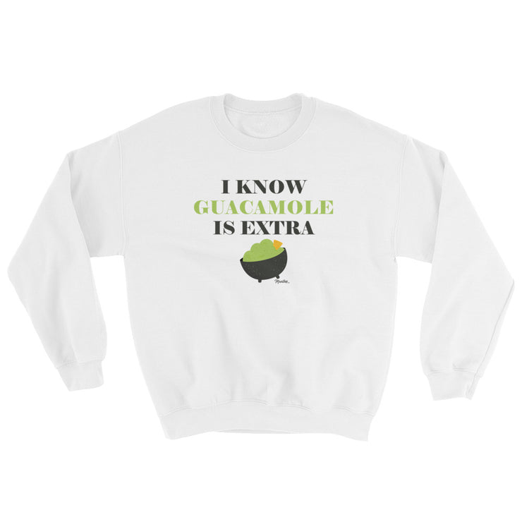 I Know Guacamole Is Extra Unisex Sweatshirt