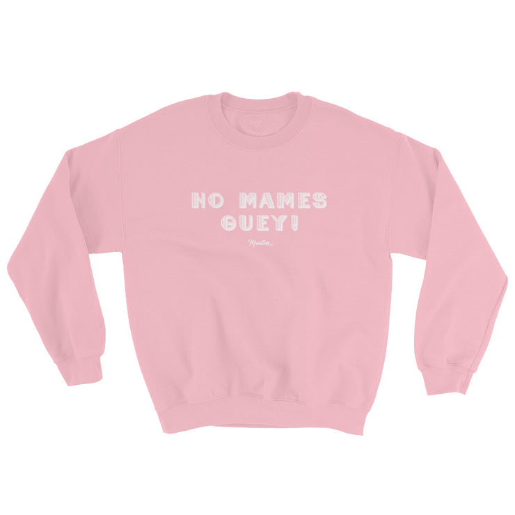 No Mames Guey Unisex Sweatshirt