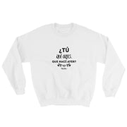 ¿Y Tu Que Crees Que Nací Ayer? Sweatshirt