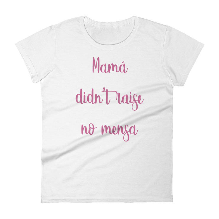 Mama Didn't Raise No Mensa Women's Premium Tee