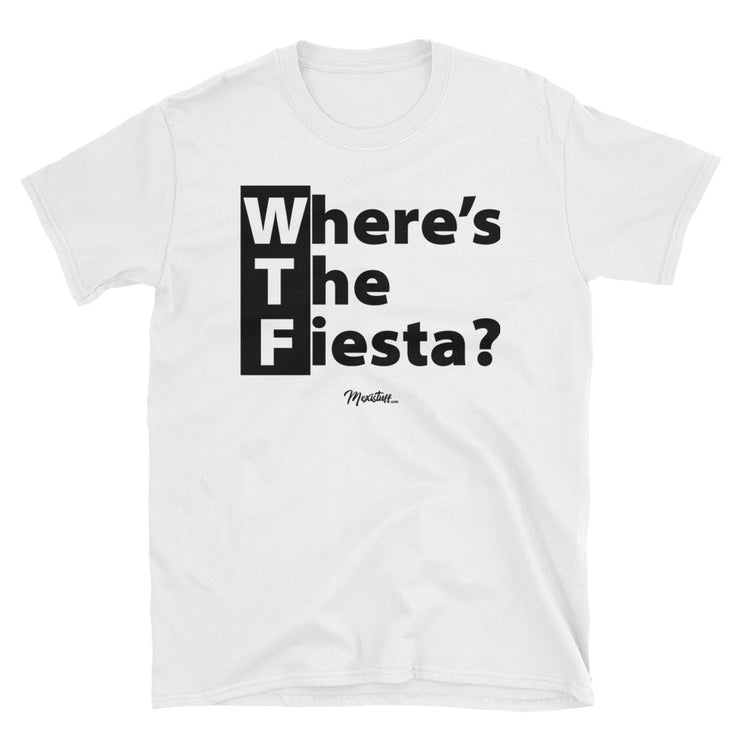 WTF (Where´s The Fiesta) Unisex Tee