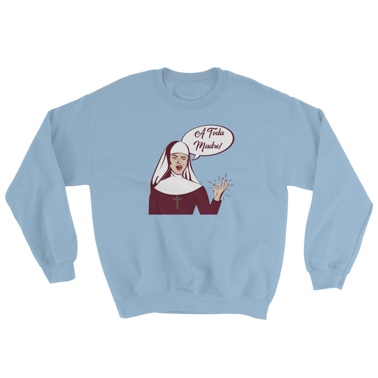 A Toda Madre Unisex Sweatshirt