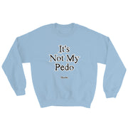It´s Not My Pedo Unisex Sweatshirt