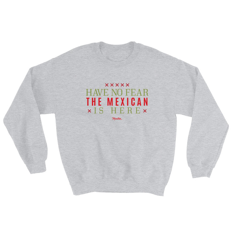 Have No Fear The Mexican Is Here Unisex Sweatshirt