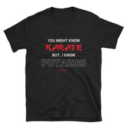 I Know Putazos Unisex Tee