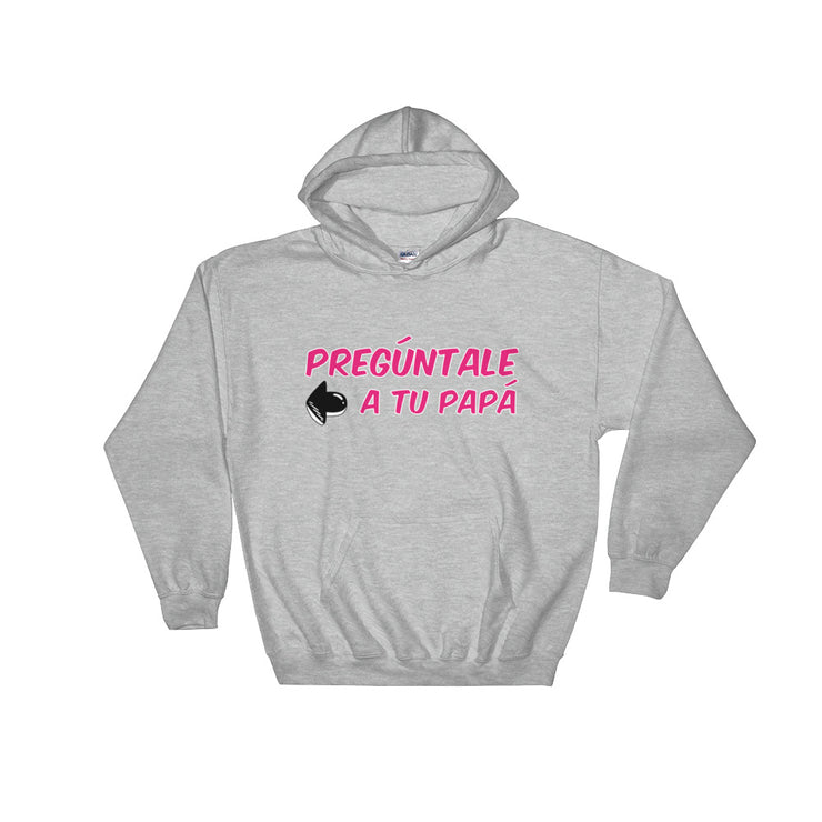 Preguntale A Tu Papa Unisex Hoodie