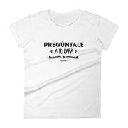 Pregúntale A Tu Papá Women's Premium Tee