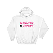 Preguntale A Tu Papa Unisex Hoodie