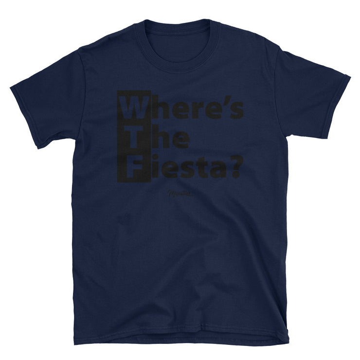 WTF (Where´s The Fiesta) Unisex Tee
