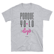 Porque Yo Lo Digo! Unisex Tee