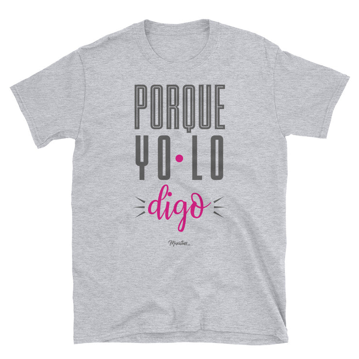 Porque Yo Lo Digo! Unisex Tee