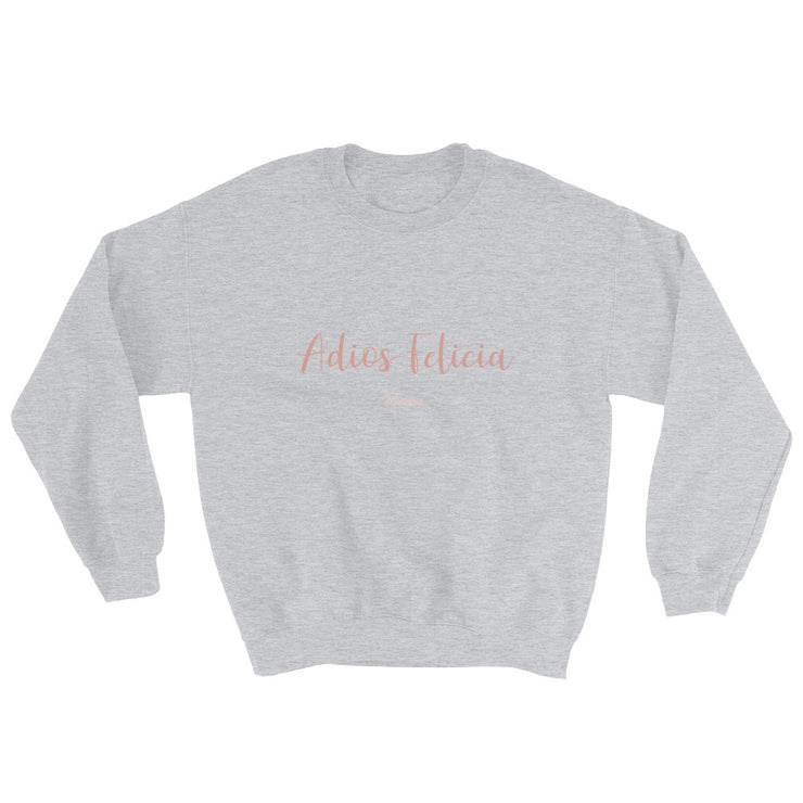 Adiós Felicia Unisex Sweatshirt