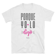 Porque Yo Lo Digo! Unisex Tee