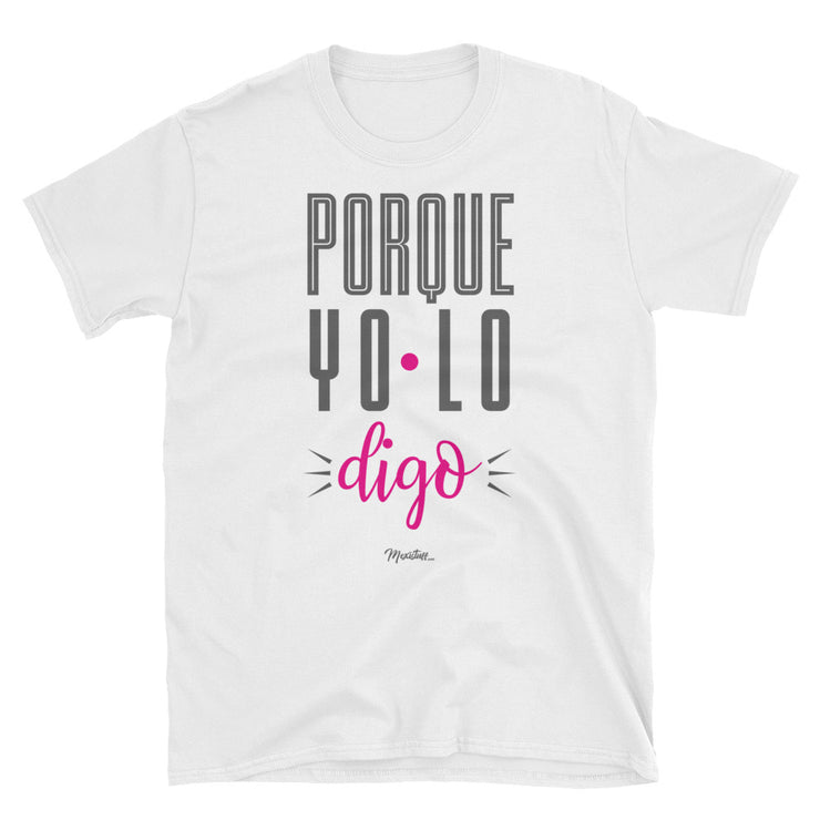 Porque Yo Lo Digo! Unisex Tee