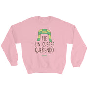 Fue Sin Querer Queriendo Unisex Sweatshirt