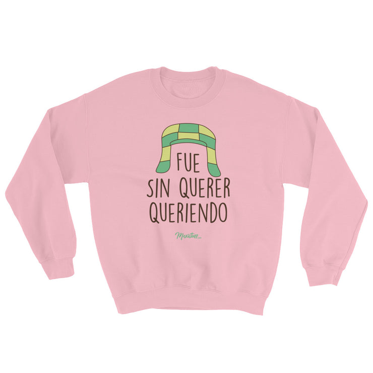 Fue Sin Querer Queriendo Unisex Sweatshirt