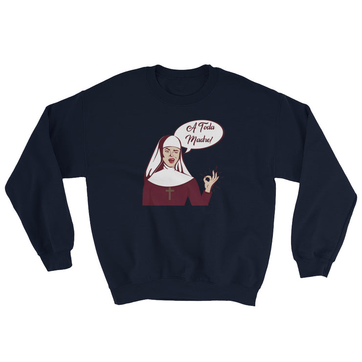 A Toda Madre Unisex Sweatshirt
