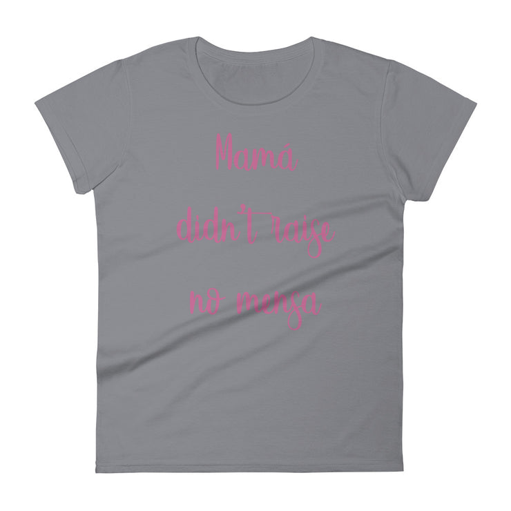 Mama Didn't Raise No Mensa Women's Premium Tee