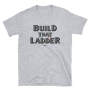 Build That Ladder Unisex Tee