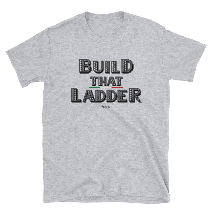 Build That Ladder Unisex Tee