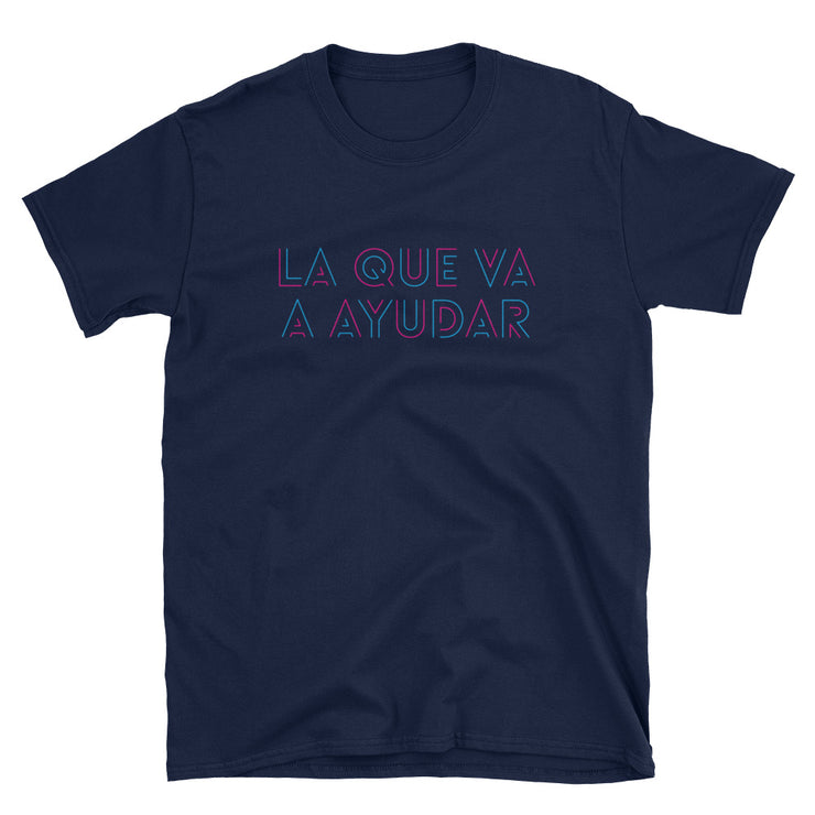 La Que Va A Ayudar Unisex Tee