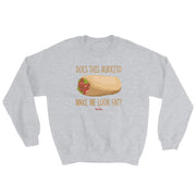 Does This Burrito Make Me Look Fat? Unisex Sweatshirt