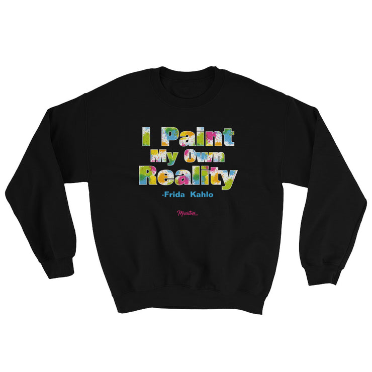 I Paint My Own Reality Unisex Sweatshirt