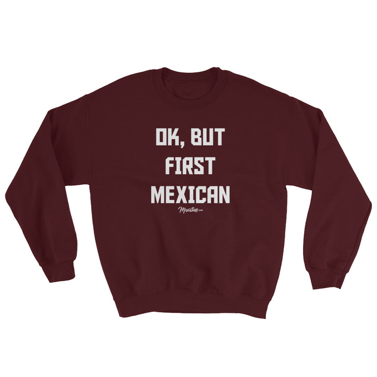 Ok, But First Mexican Unisex Sweatshirt