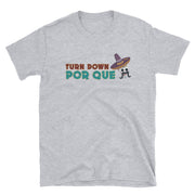 Turn Down Por que Unisex Tee