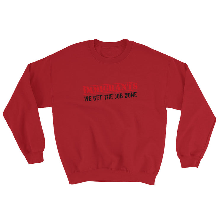 Immigrants We Get The Job Done Unisex Sweatshirt