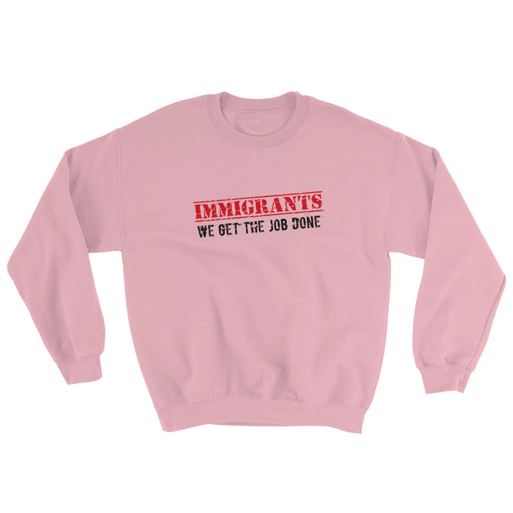 Immigrants We Get The Job Done Unisex Sweatshirt